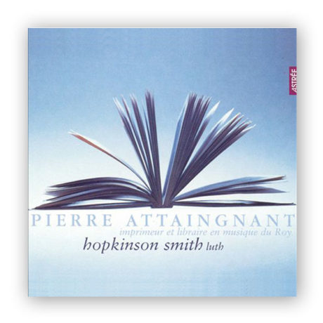 Smith, Hopkinson. Pierre Attaingnant: Preludes, Chansons & Danses