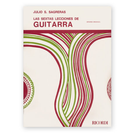 Sagreras, Julio. Las Sextas Lecciones de Guitarra
